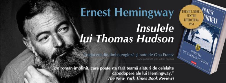 Insulele lui Thomas Hudson, de Ernest Hemingway, a apărut la Polirom, în traducerea Onei Franz