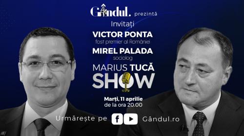 Marius Tucă Show începe marți, 11 aprilie, de la ora 20.00, live pe gândul.ro. Invitați: Victor Ponta și Mirel Palada (VIDEO)