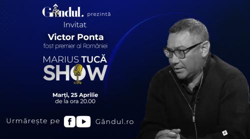 Marius Tucă Show începe marți, 25 aprilie, de la ora 20.00, live pe gândul.ro. Invitat: Victor PONTA (VIDEO)