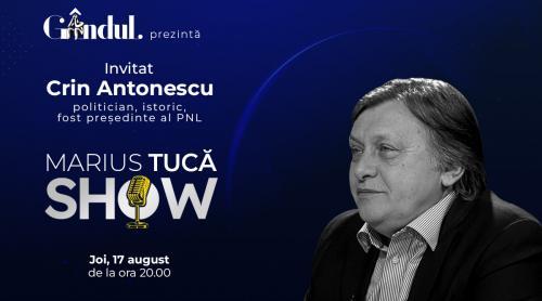 Marius Tucă Show începe joi, 17 august, de la ora 20.00, live pe gândul.ro. Invitat: Crin Antonescu