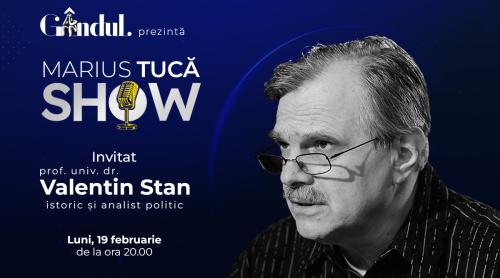 Marius Tucă Show începe luni, 19 februarie, de la ora 20.00, live pe gandul.ro. Invitat: prof. univ. dr. Valentin Stan (VIDEO)