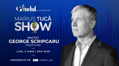 Marius Tucă Show începe luni, 3 iunie, de la ora 19.00, live pe gândul.ro. Invitat: George Scripcaru (VIDEO)